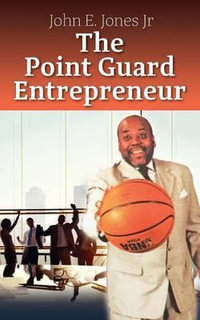 The Point Guard Entrepreneur - John E Jones Jr