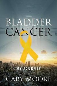 Bladder Cancer : My Journey - Gary Moore