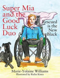 Super Mia and the Good Luck Duo - Rescued is the New Black - Marie Yolaine Williams