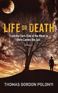 Life or Death : From Dark Side of the Moon to Here Comes the Sun - Thomas Gordon Polonyi