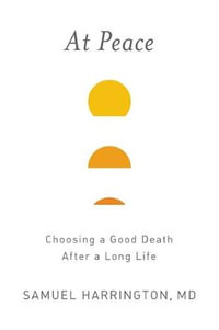 At Peace : Choosing a Good Death After a Long Life - Samuel Harrington