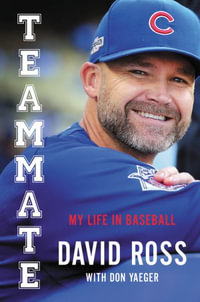 Teammate : My Journey in Baseball and a World Series for the Ages - David Ross