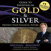 Guide to Investing in Gold and Silver : Protect Your Financial Future
