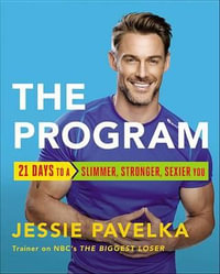 The Program : 21 Days to a Stronger, Slimmer, Sexier You - Jessie Pavelka