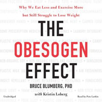 The Obesogen Effect : Why We Eat Less and Exercise More but Still Struggle to Lose Weight - Kristin Loberg