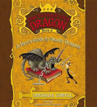 A Hero's Guide to Deadly Dragons : How to Train Your Dragon - Cressida Cowell