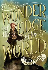 Wonder at the Edge of the World - Nicole Helget