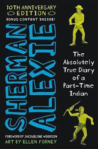 The Absolutely True Diary of a Part-Time Indian, 10th Anniversary Edition - Sherman Alexie