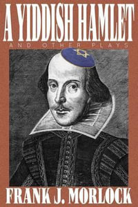 A Yiddish Hamlet and Other Plays - Frank J Morlock