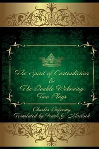 The Spirit of Contradiction & the Double Widowing : Two Plays - Charles Dufresny