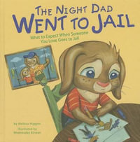 Night Dad Went to Jail : What to Expect When Someone You Love Goes to Jail - Melissa Higgins