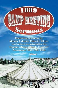 1889 Camp Meeting Sermons - Alonzo T Jones