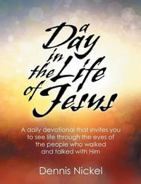 A Day in the Life of Jesus - Dennis Nickel