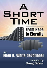 A Short Time : From Here to Eternity: An Ellen G. White Devotional - Ellen G. White