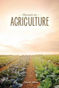 Counsels on Agriculture - Ellen G White