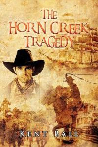 The Horn Creek Tragedy - Kent Ball