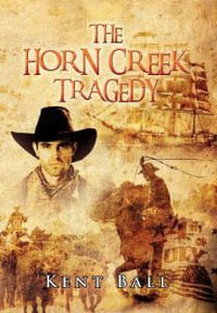 The Horn Creek Tragedy - Kent Ball