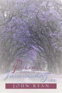 Poems Under the Jacaranda Tree - John Fca Ryan