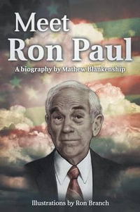 Meet Ron Paul : A Biography by Mathew Blankenship - Mat Blankenship