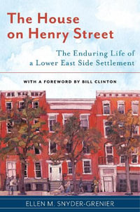 The House on Henry Street : The Enduring Life of a Lower East Side Settlement - Ellen M. Snyder-Grenier