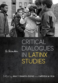 Critical Dialogues in Latinx Studies : A Reader - Ana Y. Ramos-Zayas