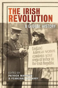 The Irish Revolution : A Global History - Patrick Mannion