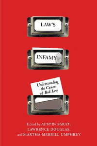 Law's Infamy : Understanding the Canon of Bad Law - Austin Sarat