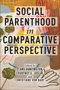 Social Parenthood in Comparative Perspective : Families, Law, and Society - Clare Huntington