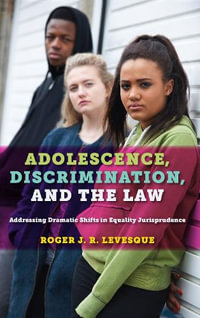 Adolescence, Discrimination, and the Law : Addressing Dramatic Shifts in Equality Jurisprudence - Roger J.R. Levesque