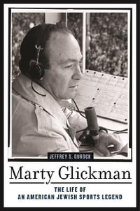 Marty Glickman : The Life of an American Jewish Sports Legend - Jeffrey S. Gurock