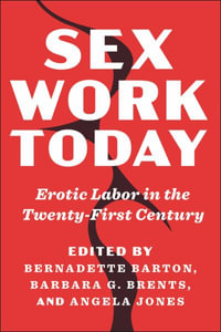 Sex Work Today : Erotic Labor in the Twenty-First Century - Angela Jones