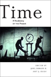 Time : A Vocabulary of the Present - Joel Burges