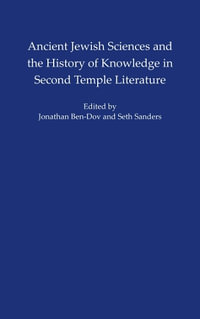 Ancient Jewish Sciences and the History of Knowledge in Second Temple Li : ISAW Monographs - Jonathan Ben-Dov