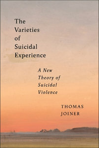 The Varieties of Suicidal Experience : A New Theory of Suicidal Violence - Thomas Joiner