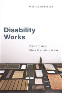 Disability Works : Performance After Rehabilitation - Patrick McKelvey