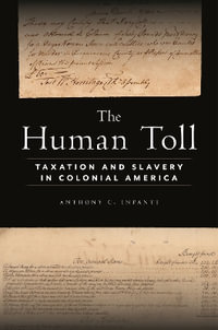 The Human Toll : Taxation and Slavery in Colonial America - Anthony C. Infanti