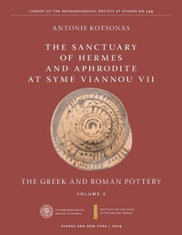 The Sanctuary of Hermes and Aphrodite at Syme Viannou VII, Vol. 2 : The Greek and Roman Pottery - Antonis Kotsonas