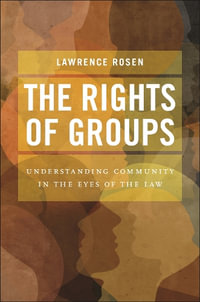 The Rights of Groups : Understanding Community in the Eyes of the Law - Lawrence Rosen