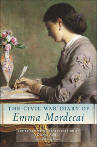 The Civil War Diary of Emma Mordecai : Goldstein-Goren Series in American Jewish History - Dianne Ashton