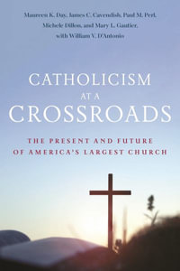 Catholicism at a Crossroads : The Present and Future of America's Largest Church - Maureen K. Day