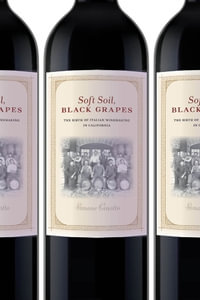 Soft Soil, Black Grapes : The Birth of Italian Winemaking in California - Simone Cinotto