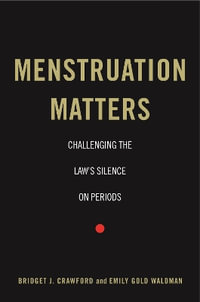 Menstruation Matters : Challenging the Law's Silence on Periods - Bridget J. Crawford