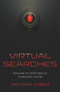 Virtual Searches : Regulating the Covert World of Technological Policing - Christopher Slobogin