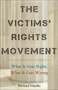 The Victims' Rights Movement : What It Gets Right, What It Gets Wrong - Michael Vitiello