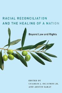 Racial Reconciliation and the Healing of a Nation : Beyond Law and Rights - Charles J. Ogletree Jr.