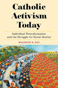 Catholic Activism Today : Individual Transformation and the Struggle for Social Justice - Maureen K. Day