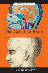 The Criminal Brain, Second Edition : Understanding Biological Theories of Crime - Nicole Rafter