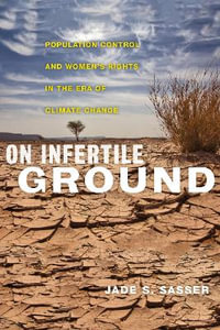 On Infertile Ground : Population Control and Women's Rights in the Era of Climate Change - Jade S. Sasser