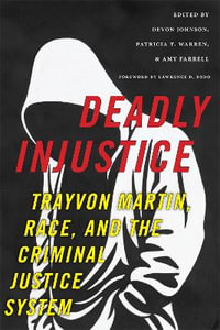 Deadly Injustice : Trayvon Martin, Race, and the Criminal Justice System - Devon Johnson