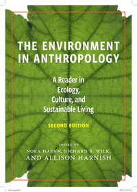 The Environment in Anthropology : A Reader in Ecology, Culture, and Sustainable Living : 2nd Edition - Nora Haenn